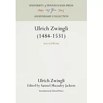 Ulrich Zwingli (1484─1531)： Selected Works