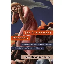 The Punishment Monopoly： Tales of My Ancestors， Dispossession， and the Building of the United States