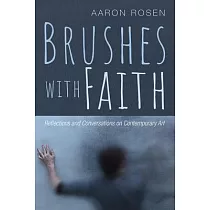 Brushes with Faith： Reflections and Conversations on Contemporary Art