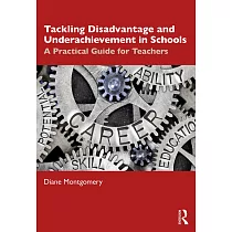 Tackling Disadvantage and Underachievement in Schools： A Practical Guide for Teachers