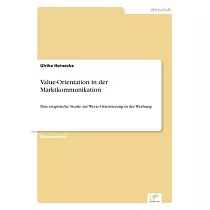 Value─Orientation in der Marktkommunikation： Eine empirische Studie zur Werte─Orientierung in der Werbung