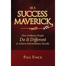Be a Success Maverick Volume Two： How Ordinary People Do It Different To Achieve Extraordinary Results