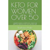 Keto for Women Over 50： Understanding Nutritional Needs for Effective Weight Loss on the Keto Diet