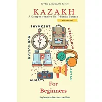 Kazakh for Beginners： A Comprehensive Self─Study Course