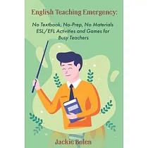 English Teaching Emergency： No Textbook， No─Prep， No Materials ESL Activities and Games