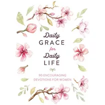 Daily Grace for Daily Life： 90 Encouraging Devotions for Women