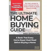 The Ultimate Home Buying Guide ─ Greater Toronto Area Edition： A Home Buying Guide for First─Time Buyers and Anyone House Hunting Again