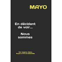 En décidant de voir... Nous sommes： Voir， imaginer， réaliser. Ne pas le vivre est malhonnête.