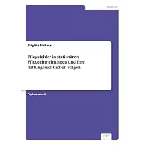 Pflegefehler in stationären Pflegeeinrichtungen und ihre haftungsrechtlichen Folgen