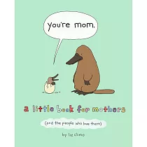 You’re Mom： A Little Book for Mothers你是媽咪：送給媽媽的繪本