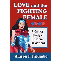Love and the Fighting Female： A Critical Study of Onscreen Depictions