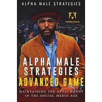 Alpha Male Strategies Advanced Game： Maintaining The Attachment in the Social Media Age