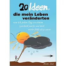 20 Ideen， die mein Leben veränderten： Wie ich jeden Tag zu einem Geschenk mache und mich reicher fühle als je zuvor