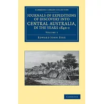 Journals of Expeditions of Discovery Into Central Australia， and Overland from Adelaide to King George’’s Sound， in the Years 1840─1 ─ Volume 1