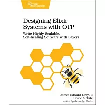 Designing Elixir Systems with Otp： Write Highly Scalable， Self─Healing Software with Layers