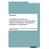 Soziologische Konzepte zur Modernisierung. Essay zu Hartmut Rosas "Kulturen der Moderne. Soziologische Perspektive der Gegenwart"： Der große Run durch
