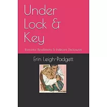 Under Lock & Key： Romantic Revelations & Indecent Disclosures