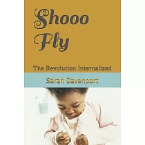 Shooo Fly： The Revolution Internalized