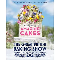 The Great British Baking Show： The Big Book of Amazing Cakes