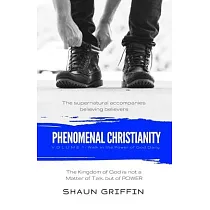 Phenomenal Christianity： Walk in the Power of God Daily