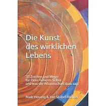 Die Kunst des wirklichen Lebens： 33 Zeichen und Wege für Dein Höheres Selbst und was die Wissenschaft dazu sagt