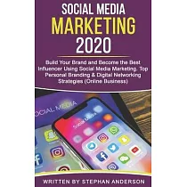 Social Media Marketing 2020： Build Your Brand and Become the Best Influencer Using Social Media Marketing. Top Personal Branding & Digital Networki