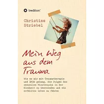 Mein Weg aus dem Trauma： Wie es mir mit Traumatherapie und EMDR gelang die Folgen des sexuellen Missbrauchs in der Kindheit zu überwinden und e