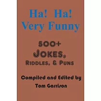 Ha! Ha! Very Funny： 500+ Jokes， RIddles， and Puns