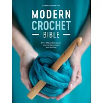 Modern Crochet Bible： Over 100 Techniques for Contemporary Crochet