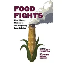 Food Fights： How History Matters to Contemporary Food Debates
