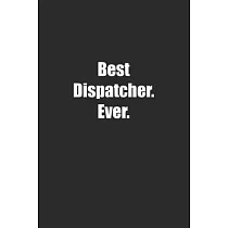 Best Dispatcher. Ever.： Lined notebook