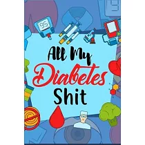 All My Diabetes Shit： Daily Diabetes Food Journal Log Book (Food Diary For Diabetic & Blood Sugar Glucose Tracker)