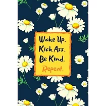 Wake Up. Kick Ass. Be Kind. Repeat.： A Quoted Journal for Kickass Women