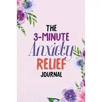 The 3─Minute Anxiety Relief Journal： Women/Girls Guided Self Care Journal Workbook With 76 Prompts to Relieve Anxiety and Depression and Boost Self Es