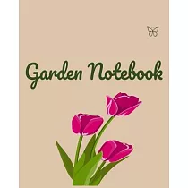 Garden Notebook： Garden Planner Journal & Log Book： Vegetable & Flower Gardening Journal， Planner and Log Book Perfect Gift for Gardeni