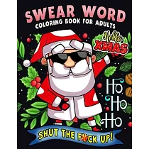 Swear Word Coloring Book for Adults： Christmas Collection Sweary Coloring book For Fun and Stress Relief