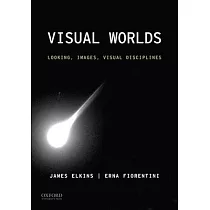 Visual Worlds： Looking， Images， Visual Disciplines