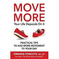 Move More， Your Life Depends On It： Practical Tips to Add More Movement to Your Day