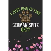 I Just Really Like German Spitz Ok?： Cool German Spitz Dog Journal Notebook ─ German Spitz Puppy Lover Gifts ─ Funny German Spitz Dog Notebook ─ Germa