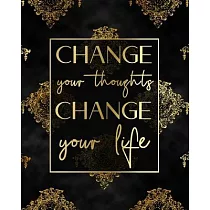 Change your thoughts ─ change your life： Life Changing 100 Day Gratitude and Manifestation Journal to REPROGRAM your Mind and create the Life of your