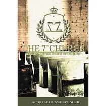 The 7th Church： Revealing The Final Church To The Church
