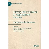 Literary Self─Translation in Hispanophone Contexts ─ La Autotraducción Literaria En Contextos de Habla Hispana： Europe and the Americas ─ Europa Y Amé