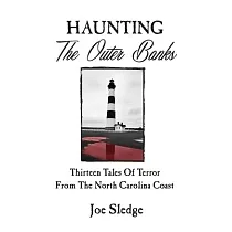 Haunting The Outer Banks： Thirteen Tales Of Terror From The North Carolina Coast