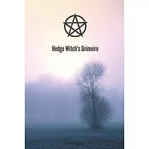 Hedge Witch’’s Grimoire： Craft Your Own Book Of Shadows， Create Unique Spells， Record Tarot Readings， A Perfect Gift for the Wiccan， Witch， or