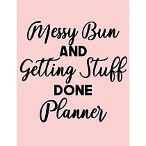 Messy Bun and Getting Stuff Done Planner： 2020 Weekly Planner Entrepreneur Journal ─Notebook─ for weekly goal Gift for a business MOM， Women