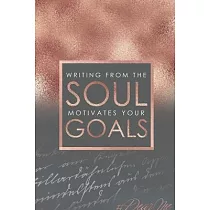 Writing for the SOUL motivates your GOALS： A 90 day writing journal