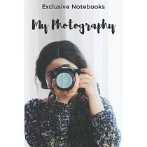My Photography： Photography Notebook， Journal， Diary (110 Pages， Blank， 6 x 9)