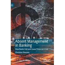 Absent Management in Banking： How Banks Fail and Cause Financial Crisis