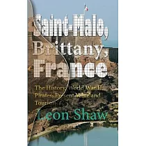 Saint─Malo， Brittany， France： The History， World War II， Pirates， Present Value and Tourism