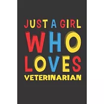 Just A Girl Who Loves Veterinarian： A Nice Gift Idea For Girl Women Who Loves Her Veterinarian Mom Dad Husband Funny Birthday Gifts Journal Lined Note